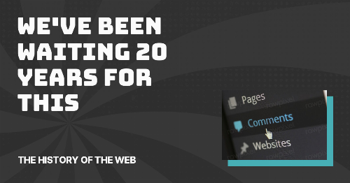 We've been waiting 20 years for this - The History of the Web